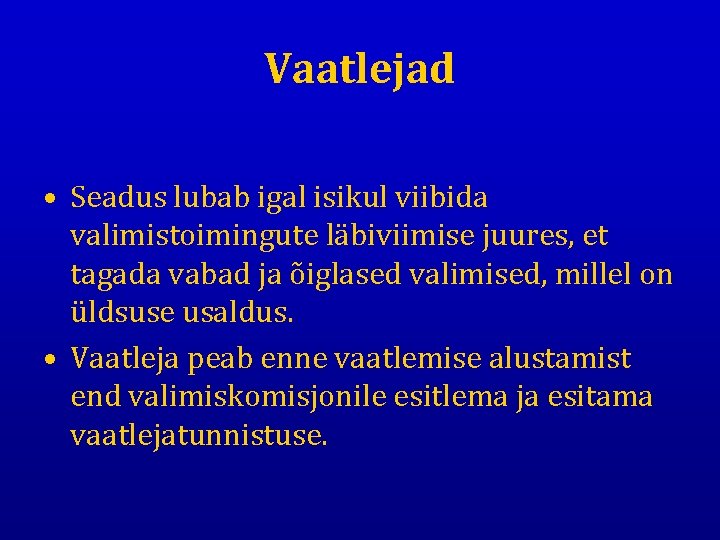 Vaatlejad • Seadus lubab igal isikul viibida valimistoimingute läbiviimise juures, et tagada vabad ja