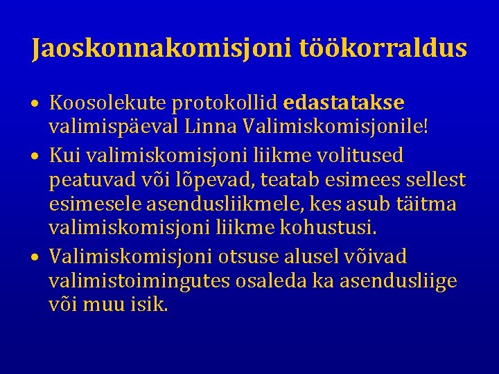 Jaoskonnakomisjoni töökorraldus • Koosolekute protokollid edastatakse valimispäeval Linna Valimiskomisjonile! • Kui valimiskomisjoni liikme volitused