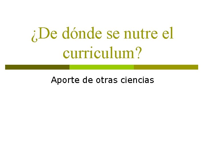 ¿De dónde se nutre el curriculum? Aporte de otras ciencias 