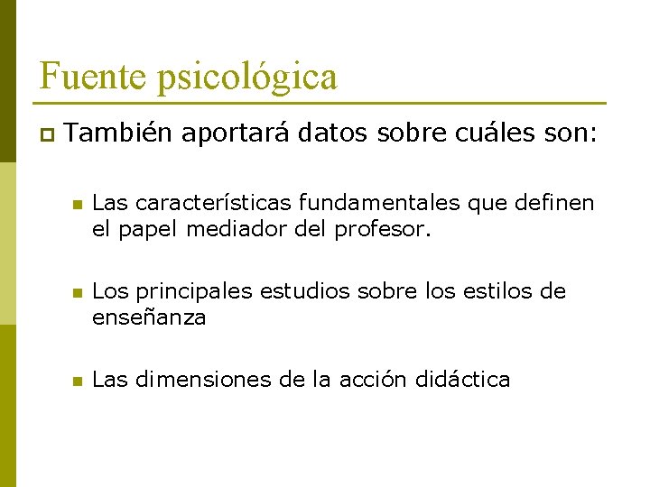 Fuente psicológica p También aportará datos sobre cuáles son: n Las características fundamentales que