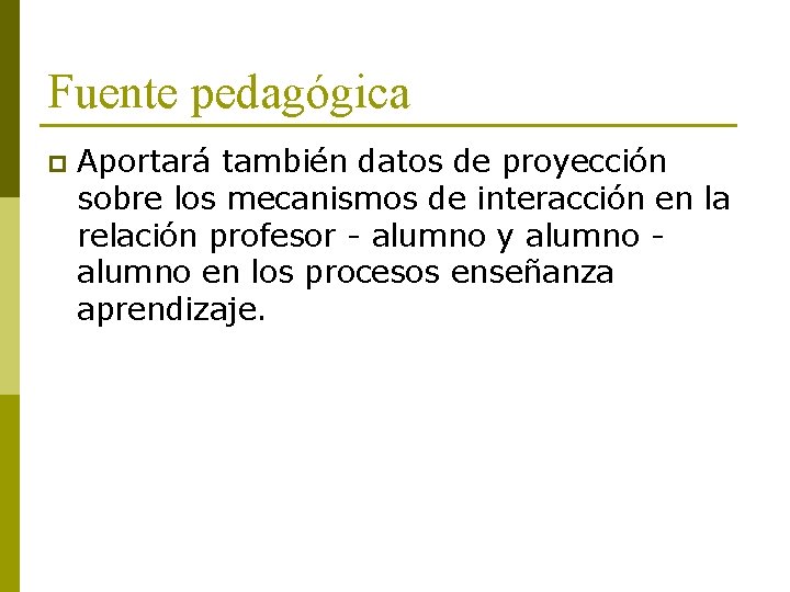 Fuente pedagógica p Aportará también datos de proyección sobre los mecanismos de interacción en