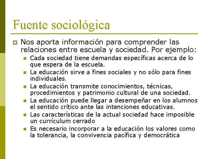 Fuente sociológica p Nos aporta información para comprender las relaciones entre escuela y sociedad.