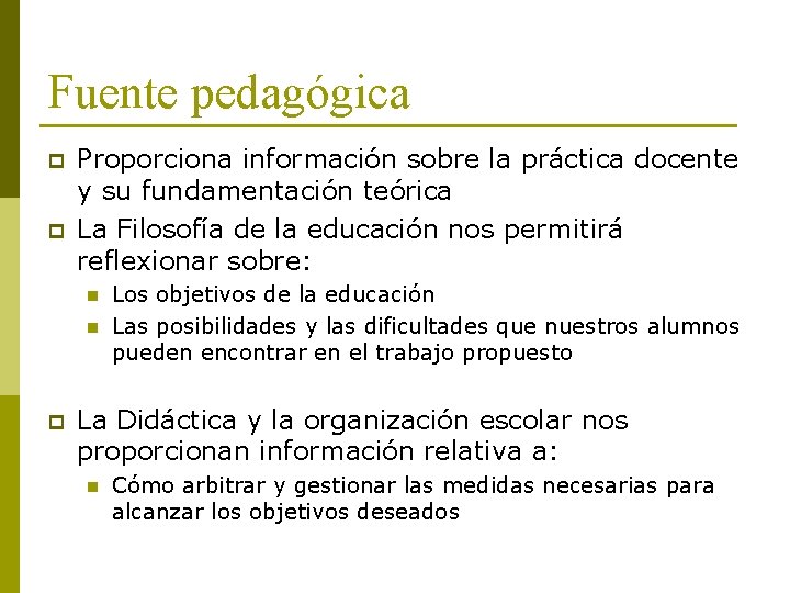 Fuente pedagógica p p Proporciona información sobre la práctica docente y su fundamentación teórica