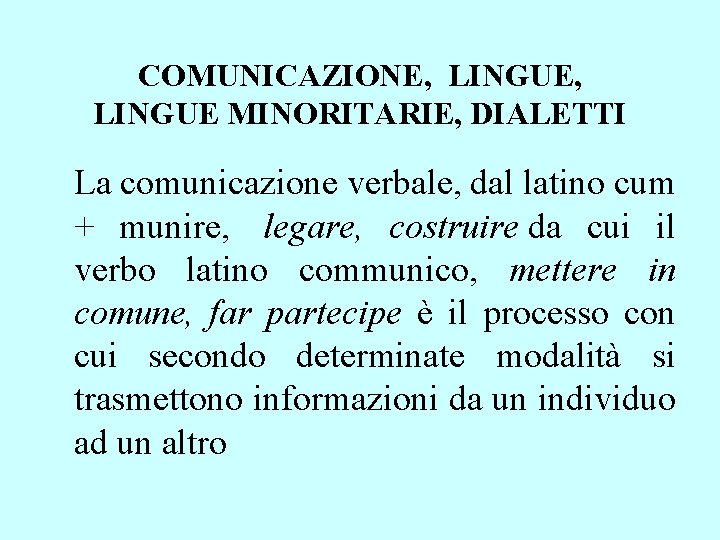 COMUNICAZIONE, LINGUE MINORITARIE, DIALETTI La comunicazione verbale, dal latino cum + munire, legare, costruire