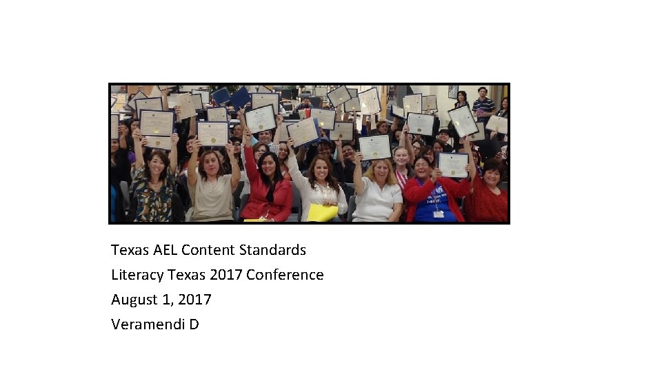 Texas AEL Content Standards Literacy Texas 2017 Conference August 1, 2017 Veramendi D 