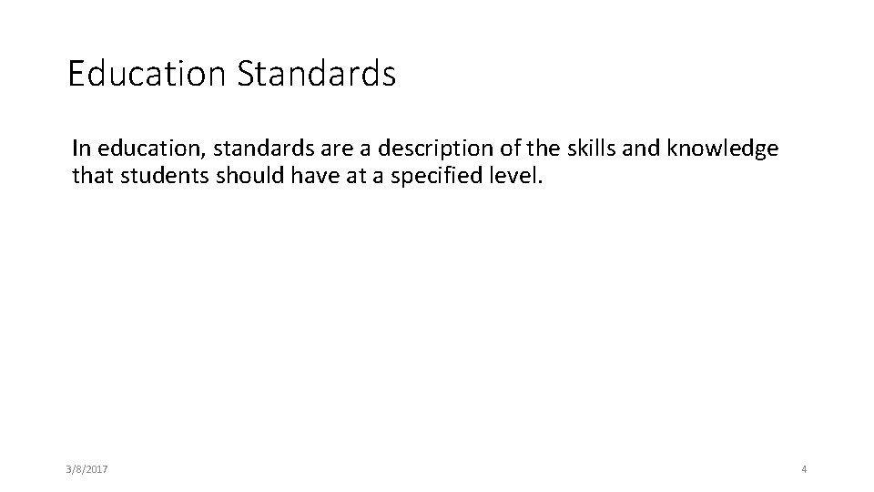 Education Standards In education, standards are a description of the skills and knowledge that