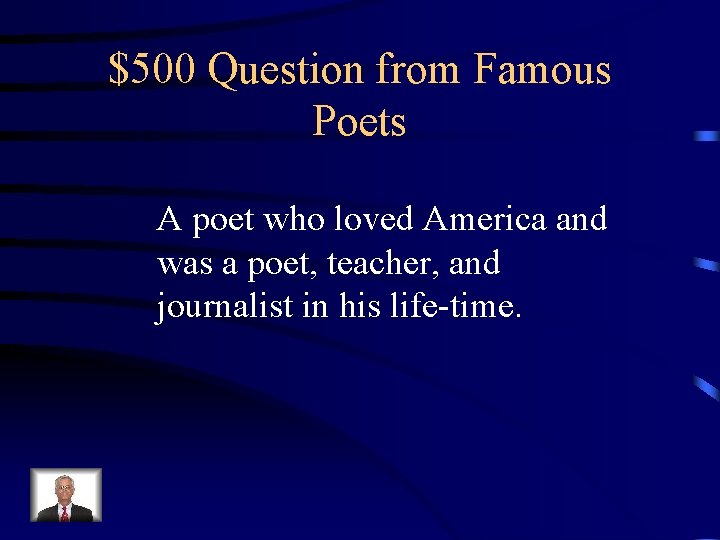 $500 Question from Famous Poets A poet who loved America and was a poet,
