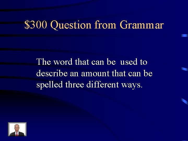 $300 Question from Grammar The word that can be used to describe an amount