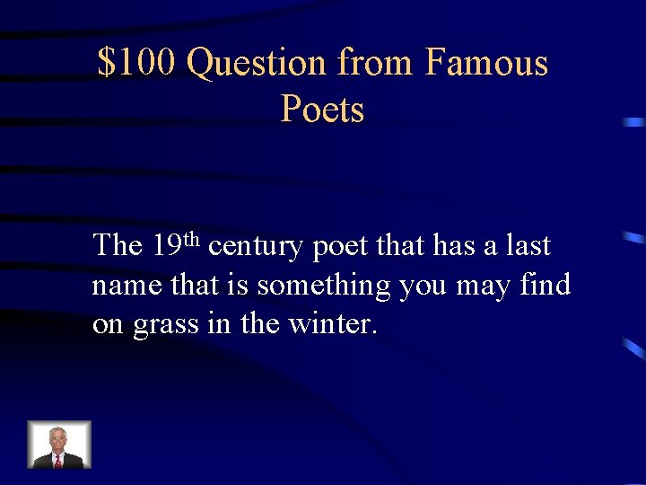 $100 Question from Famous Poets The 19 th century poet that has a last