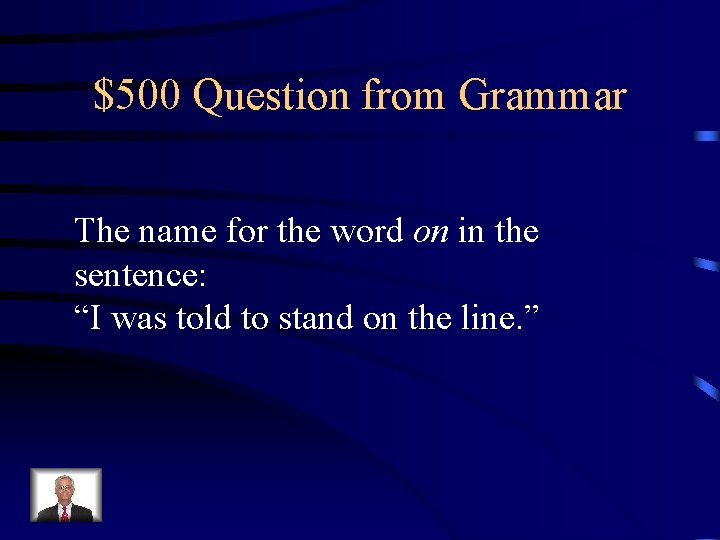 $500 Question from Grammar The name for the word on in the sentence: “I