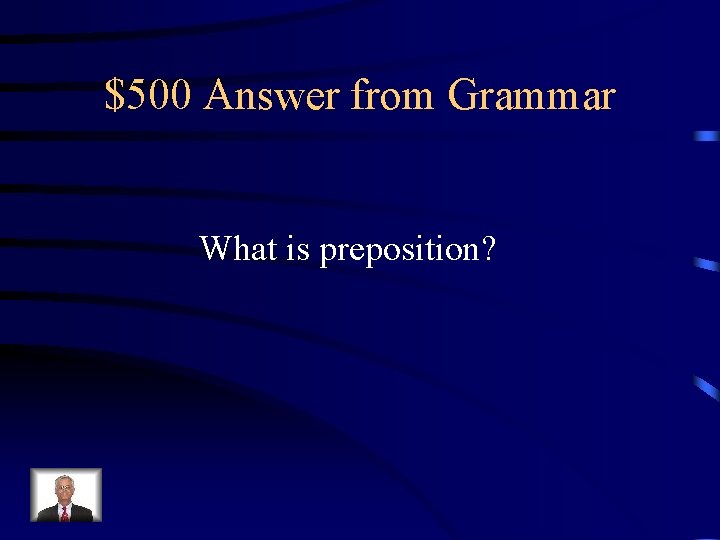 $500 Answer from Grammar What is preposition? 