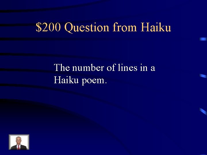$200 Question from Haiku The number of lines in a Haiku poem. 