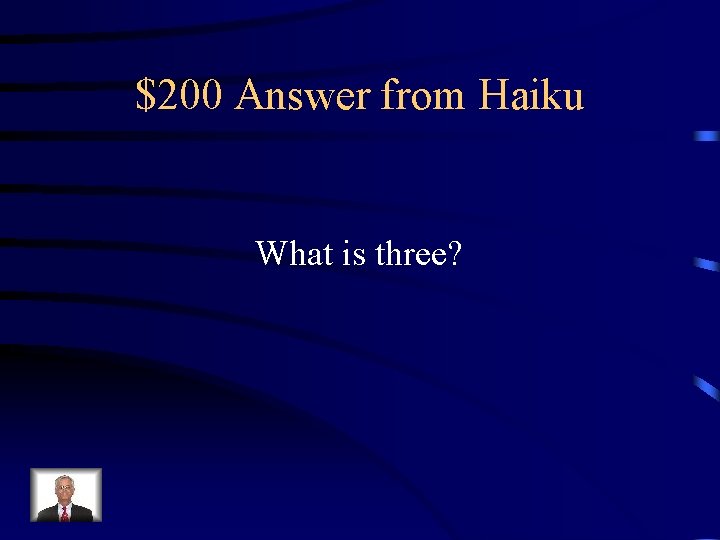 $200 Answer from Haiku What is three? 
