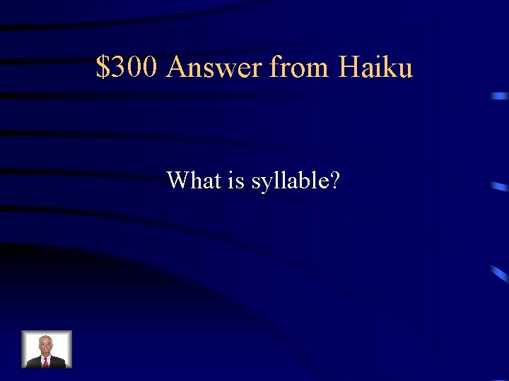 $300 Answer from Haiku What is syllable? 