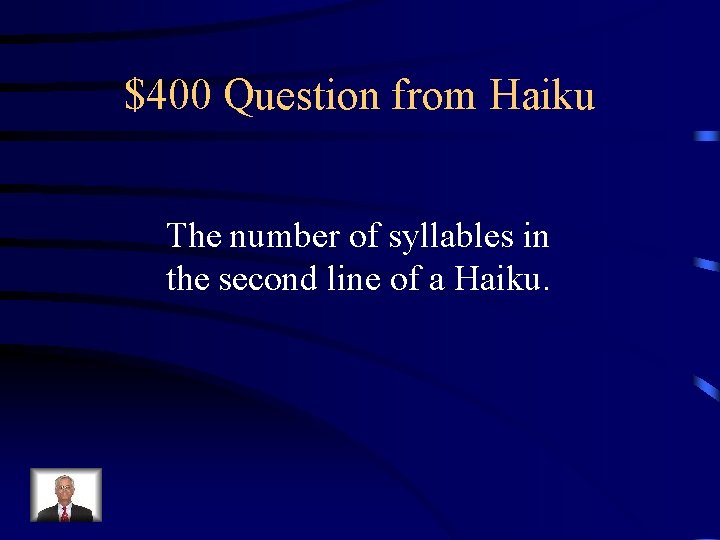 $400 Question from Haiku The number of syllables in the second line of a