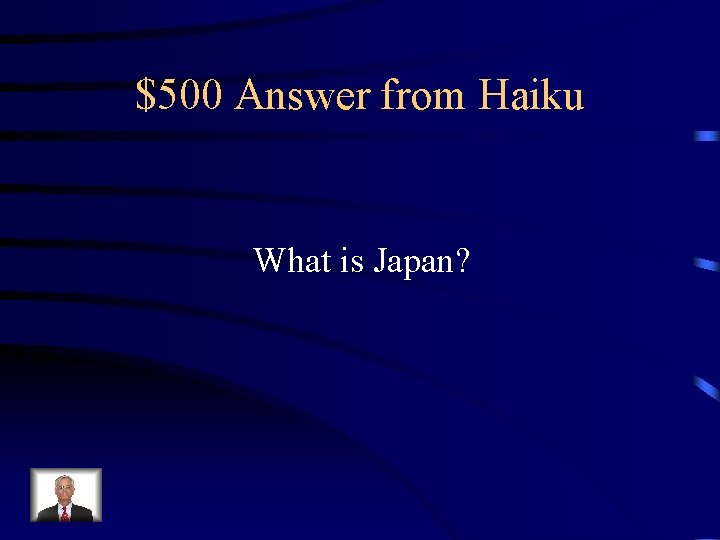 $500 Answer from Haiku What is Japan? 