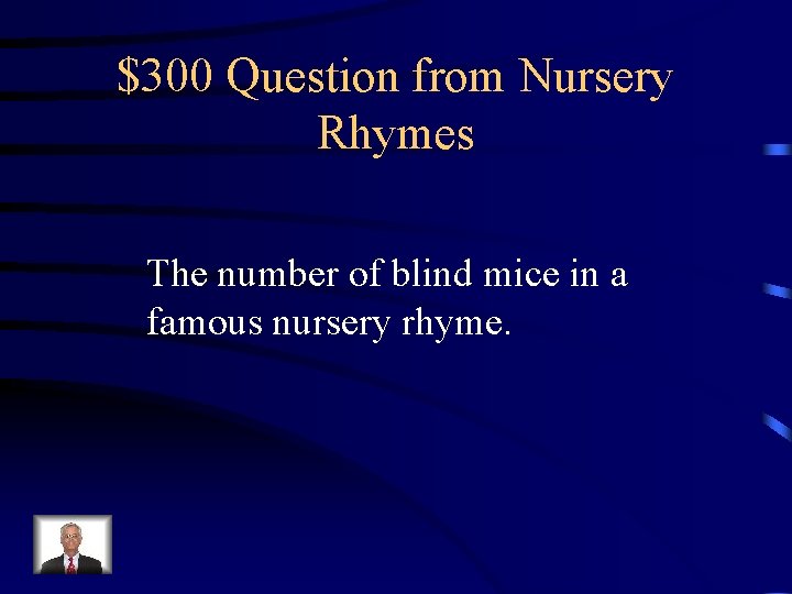 $300 Question from Nursery Rhymes The number of blind mice in a famous nursery