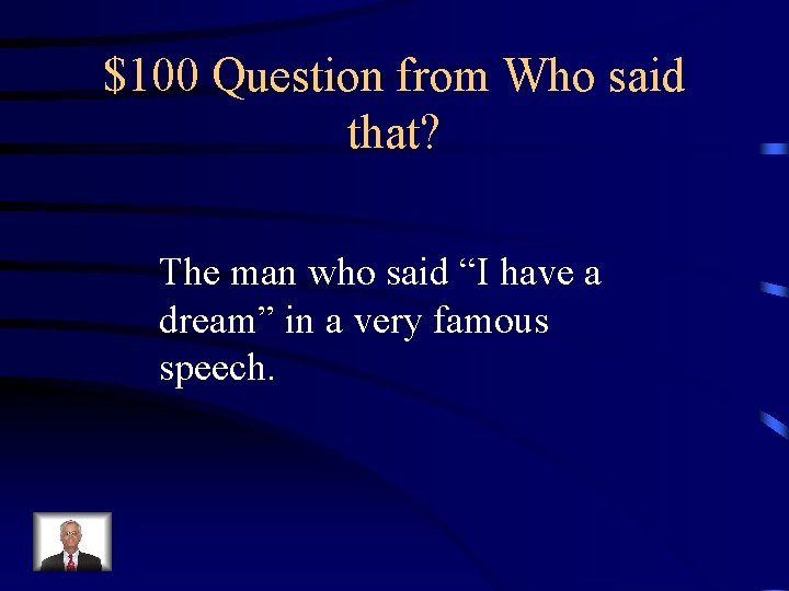$100 Question from Who said that? The man who said “I have a dream”