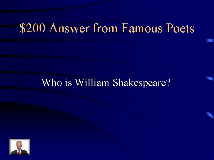 $200 Answer from Famous Poets Who is William Shakespeare? 