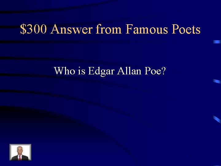 $300 Answer from Famous Poets Who is Edgar Allan Poe? 