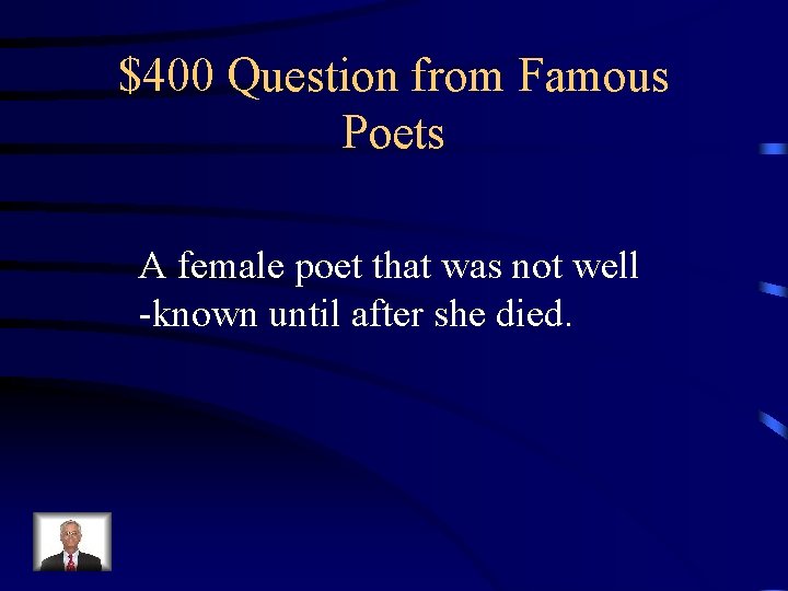 $400 Question from Famous Poets A female poet that was not well -known until