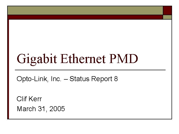 Gigabit Ethernet PMD Opto-Link, Inc. – Status Report 8 Clif Kerr March 31, 2005