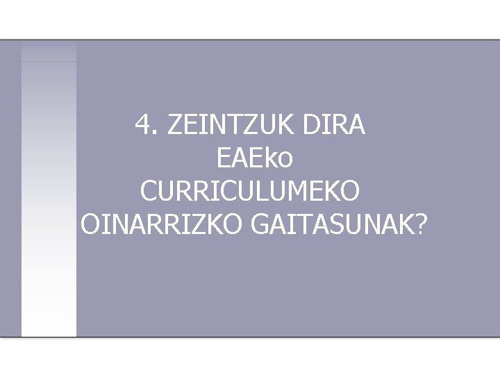 4. ZEINTZUK DIRA EAEko CURRICULUMEKO OINARRIZKO GAITASUNAK? 