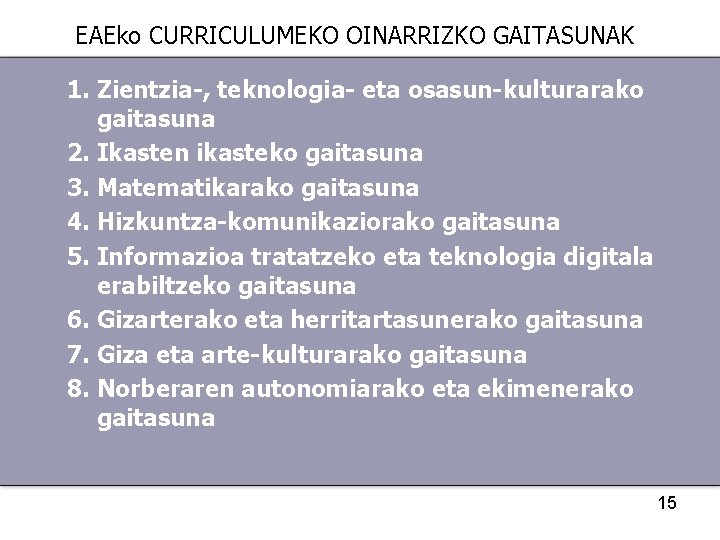 EAEko CURRICULUMEKO OINARRIZKO GAITASUNAK 1. Zientzia-, teknologia- eta osasun-kulturarako gaitasuna 2. Ikasten ikasteko gaitasuna