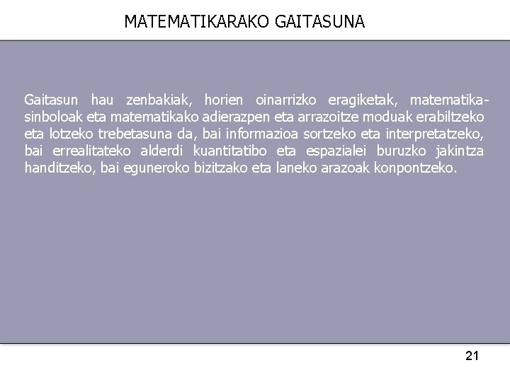 MATEMATIKARAKO GAITASUNA Gaitasun hau zenbakiak, horien oinarrizko eragiketak, matematikasinboloak eta matematikako adierazpen eta arrazoitze