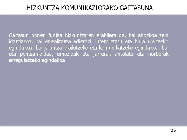 HIZKUNTZA KOMUNIKAZIORAKO GAITASUNA Gaitasun honen funtsa hizkuntzaren erabilera da, bai ahozkoa zein idatzizkoa, bai