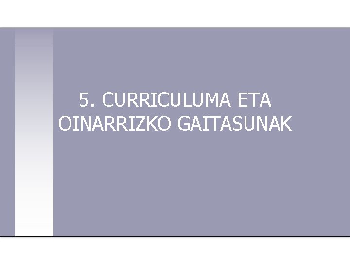 5. CURRICULUMA ETA OINARRIZKO GAITASUNAK 