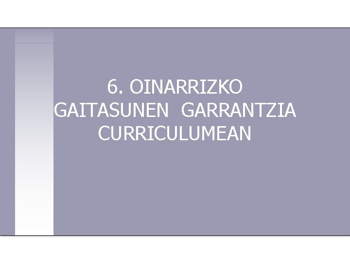 6. OINARRIZKO GAITASUNEN GARRANTZIA CURRICULUMEAN 