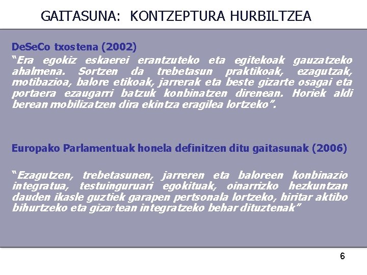 GAITASUNA: KONTZEPTURA HURBILTZEA De. Se. Co txostena (2002) “Era egokiz eskaerei erantzuteko eta egitekoak