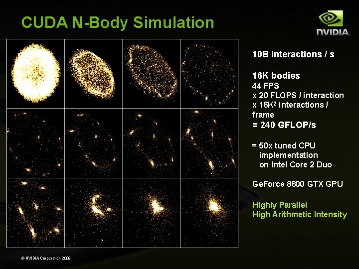 CUDA N-Body Simulation 10 B interactions / s 16 K bodies 44 FPS x