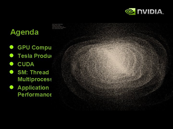 Agenda ● ● ● GPU Computing Tesla Products CUDA SM: Thread Multiprocessor Application Performance