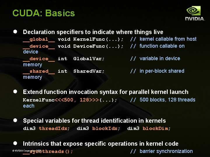 CUDA: Basics ● Declaration specifiers to indicate where things live __global__ __device__ device __device__