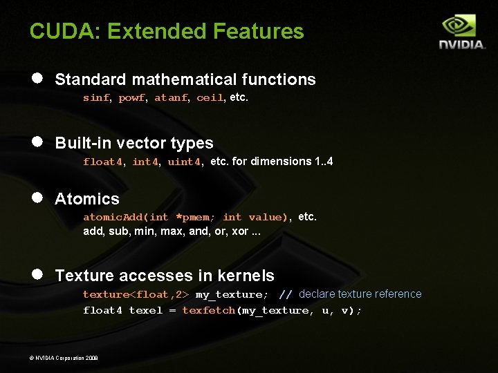 CUDA: Extended Features ● Standard mathematical functions sinf, powf, atanf, ceil, etc. ● Built-in