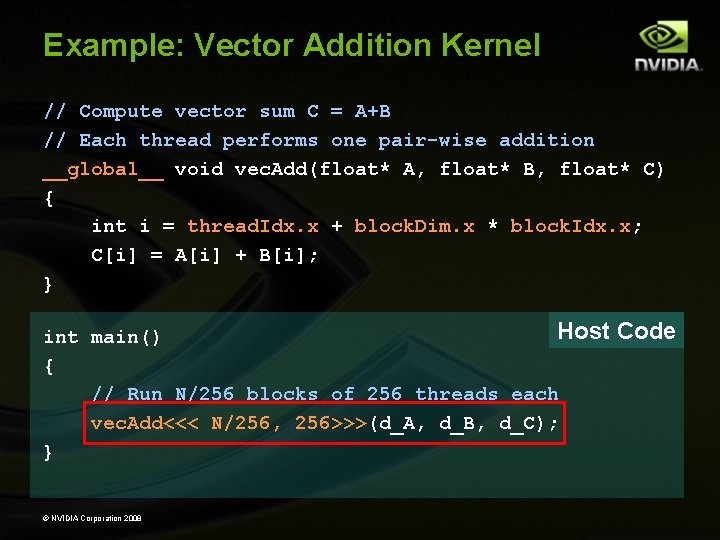 Example: Vector Addition Kernel // Compute vector sum C = A+B // Each thread