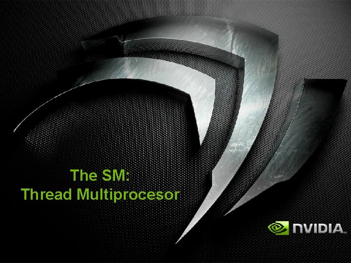 The SM: Thread Multiprocesor 