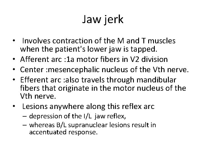 Jaw jerk • Involves contraction of the M and T muscles when the patient's
