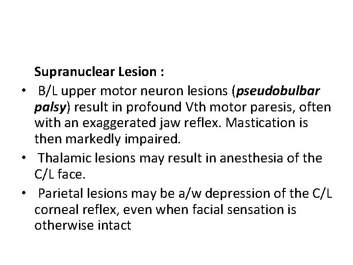 Supranuclear Lesion : • B/L upper motor neuron lesions (pseudobulbar palsy) result in profound