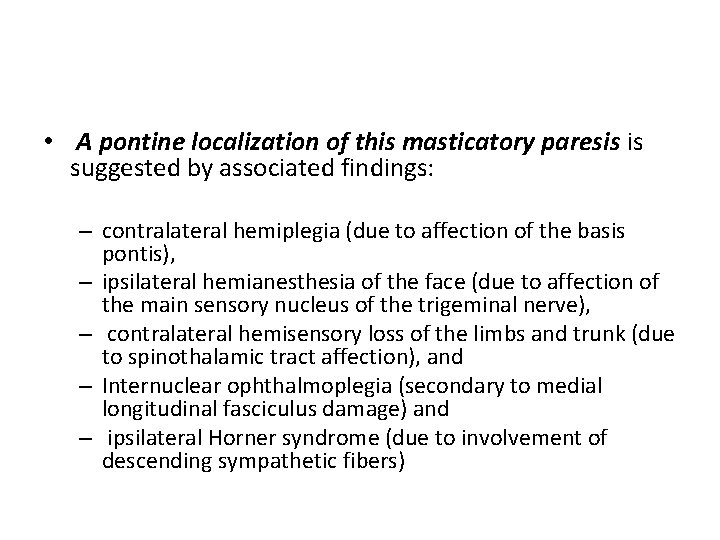  • A pontine localization of this masticatory paresis is suggested by associated findings:
