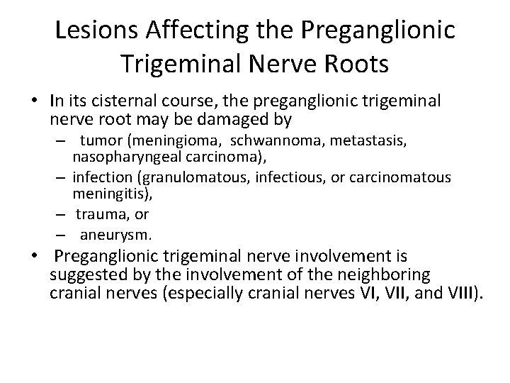 Lesions Affecting the Preganglionic Trigeminal Nerve Roots • In its cisternal course, the preganglionic
