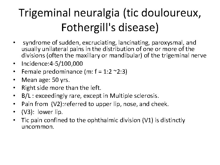 Trigeminal neuralgia (tic douloureux, Fothergill's disease) • • • syndrome of sudden, excruciating, lancinating,