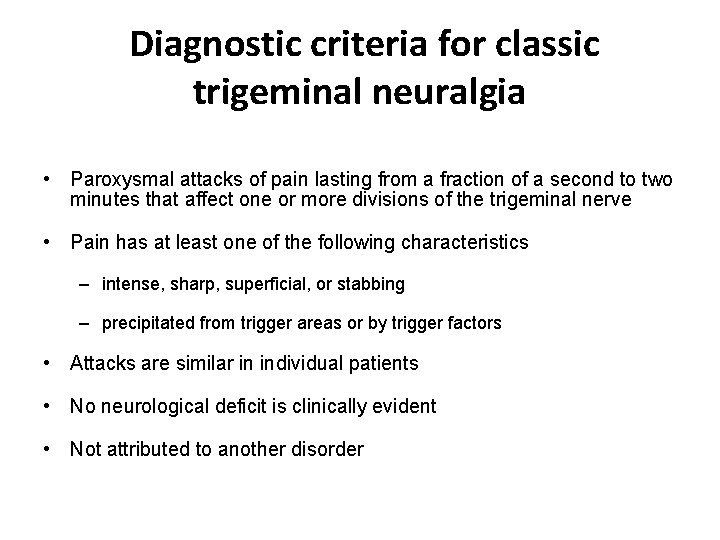 Diagnostic criteria for classic trigeminal neuralgia • Paroxysmal attacks of pain lasting from a