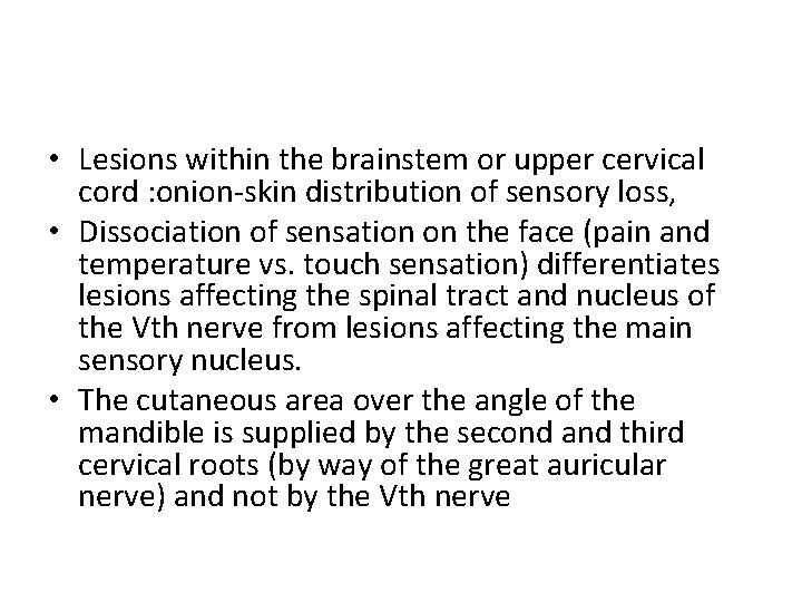  • Lesions within the brainstem or upper cervical cord : onion-skin distribution of
