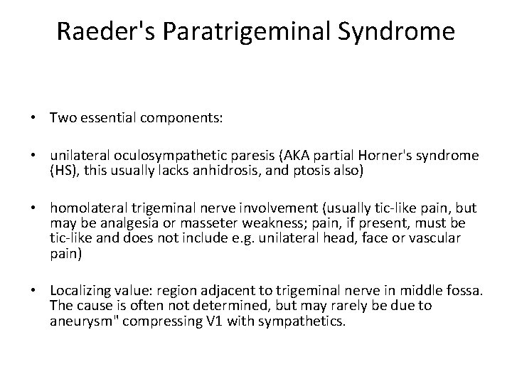 Raeder's Paratrigeminal Syndrome • Two essential components: • unilateral oculosympathetic paresis (AKA partial Horner's