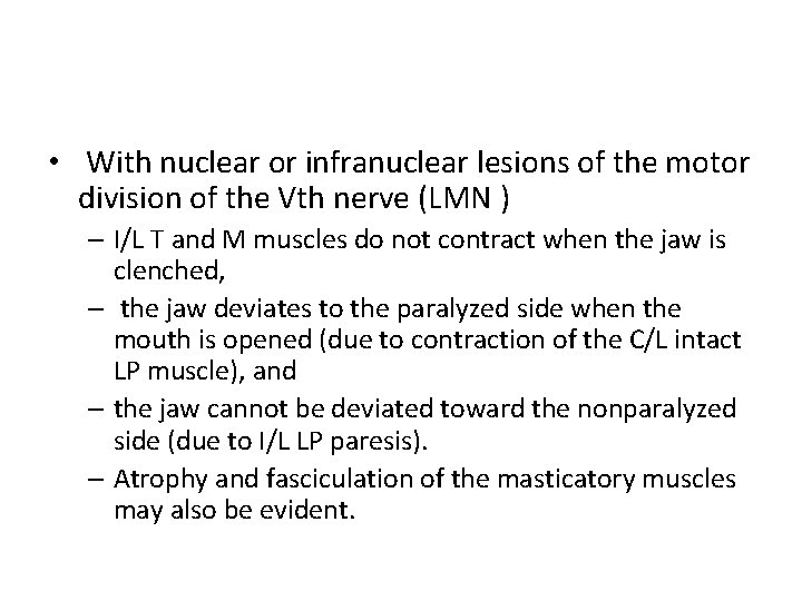  • With nuclear or infranuclear lesions of the motor division of the Vth