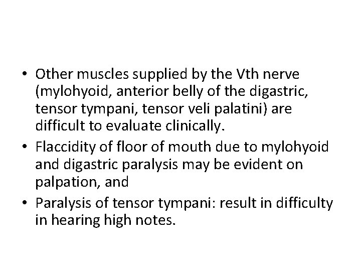  • Other muscles supplied by the Vth nerve (mylohyoid, anterior belly of the