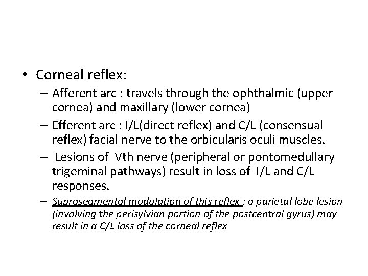  • Corneal reflex: – Afferent arc : travels through the ophthalmic (upper cornea)